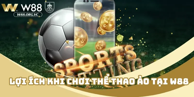 Lợi ích khi chơi thể thao ảo tại W88