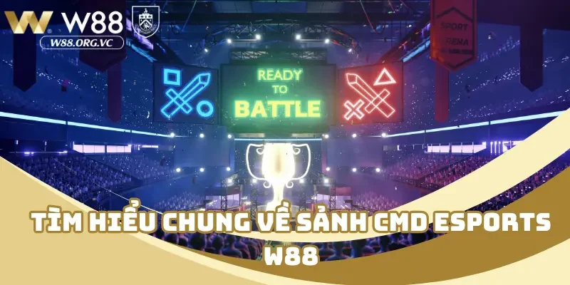 Tìm hiểu chung về sảnh CMD esports W88